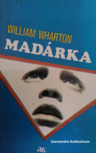 SZERZŐ William Wharton SZERKESZTŐ Barkóczi András FORDÍTÓ Falvay Mihály: Madárka - regény Falvay Mihály fordításában antikvár
