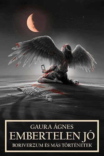 Gaura Ágnes: Embertelen jó - Boriverzum és más történetek antikvár