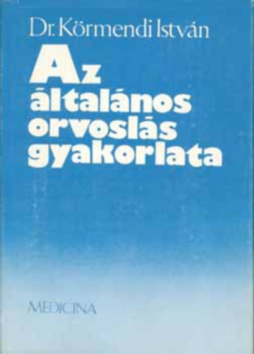 Dr Körmendi István: Az általános orvoslás gyakorlata (DEDIKÁLT!) antikvár