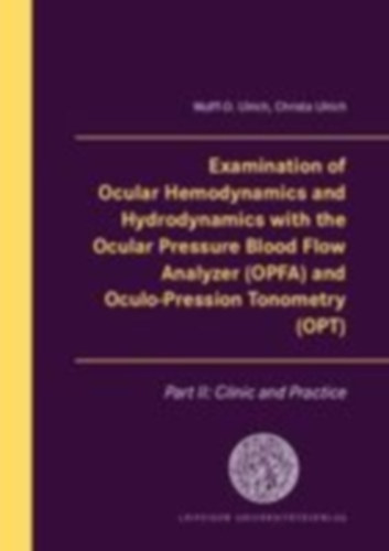 Ulrich, Wulff-D. - Ulrich, Christa: Examination of Ocular Hemodynamics and Hydrodynamics with the Ocular Pressure Blood Flow Analyzer (OPFA) and Oculo-Pression Tonometry (OPT) idegen