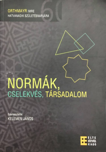 Kelemen János: Normák, cselekvés, társadalom - Orthmayr Imre hatvanadik születésnapjára antikvár