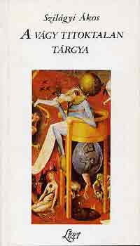Szilágyi Ákos: A vágy titoktalan tárgya antikvár