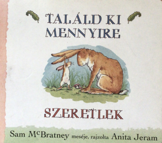 Sam McBratney; Anita Jeram: Találd ki, mennyire szeretlek antikvár