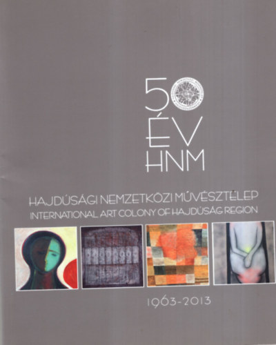 Kupás Csilla, Burai István: Hajdúsági Nemzetközi Művésztelep  1963-2013 ( 50 év HNM ) antikvár