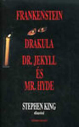Robert Louis Stevenson; Mary Shelley; Bram Stroker: Frankenstein - Drakula gróf válogatott rémtettei - Dr.Jekyll és Mr.Hyde különös esete (Stephen King bevezetője a három klasszikus rémtörténet elé) antikvár