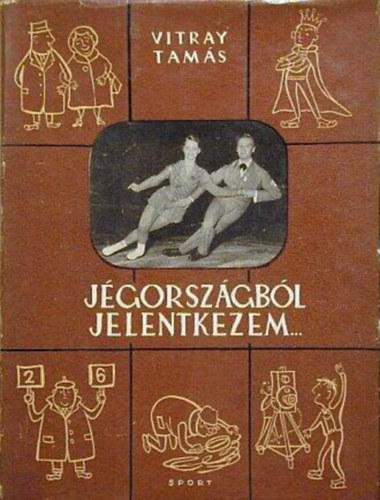 Szerző Vitray Tamás Szerkesztő Dely Károly Lektor Dr. Terták Elemér: Jégországból jelentkezem...    (Második, bővített kiadás) antikvár
