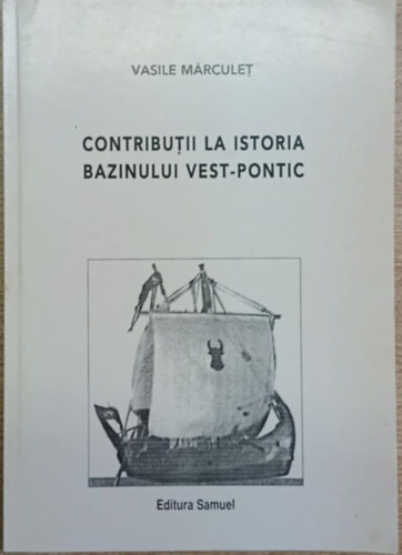 Vasile Márculet: Contributii la istoria Bazinului Vest-Pontic (Hozzájárulás a Nyugat-Pontusz medence törtnétéhez antikvár