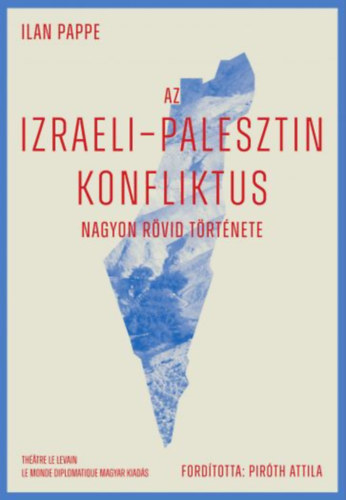 Ilan Pappé: Az izraeli-palesztin konfliktus nagyon rövid története könyv