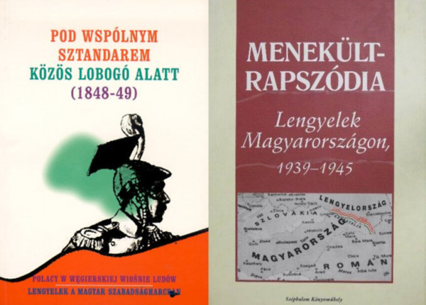 J.-Szenyán Erzsébet Stolarski, Alicija Nagy-Ábrán László: 2 kötet a magyar - lengyel közös történelemről: Menekült-rapszódia - Lengyelek Magyarországon 1939-1945 + Pod wspólnym sztandarem-Közös lobogó alatt (1848-49) antikvár