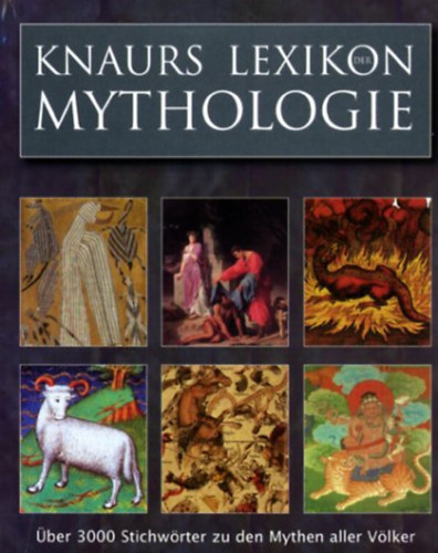 Gerhard J. Bellinger: Knaurs Lexikon der Mythologie - Über 3000 Stichwörtern zu den Mythen aller Völker ("Knaur mitológiai lexikon – Több mint 3000 kulcsszó minden nép mítoszaihoz" német nyelven) antikvár