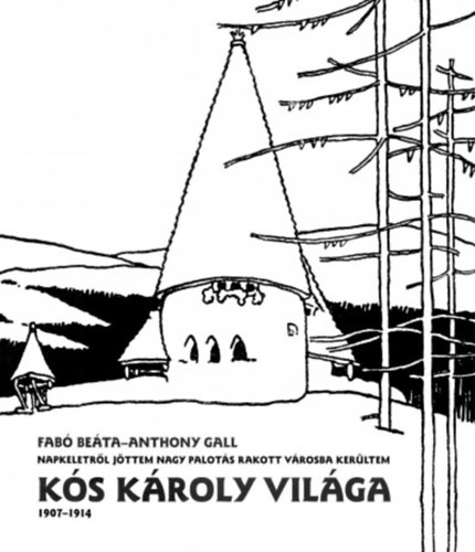Fabó Beáta; Anthony Gall: Kós Károly Világa (1907-1914) könyv