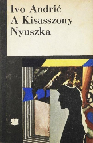 Szerző Ivo Andric Szerkesztő Stefan Lepoiev Szemlér Judit Fordító Csuka Zoltán Herceg János: A Kisasszony/Nyuszka - Két kisregény antikvár