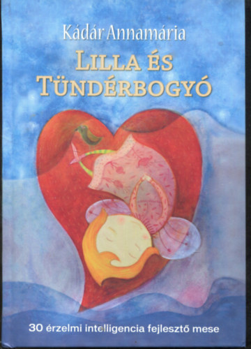 Kádár Annamária: Lilla és a Tündérbolygó 30 érzemi intelligencia fejlesztő mese antikvár