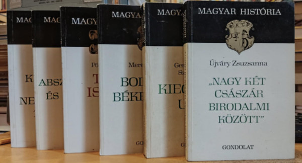Somogyi Éva, Poór János, Újváry Zsuzsanna, Pölöskei Ferenc, Merényi László, Gergely András, Szász Zoltán: 6 db Magyar História: "Nagy két császár birodalmi között"; Kiegyezés után; Boldog békeidők...; Tisza István; Abszolutizmus és kiegyezés 1849-1867; Kényszerpályák nemzedéke 1795-1815 antikvár