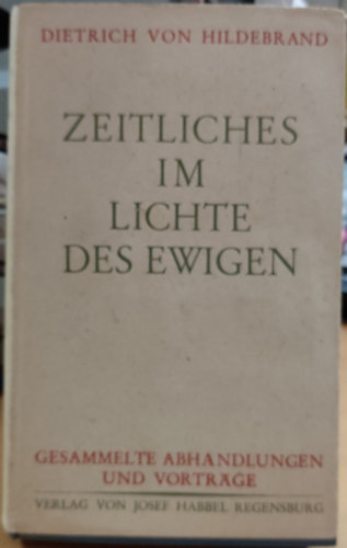 Dietrich von Hildebrand: Zeitliches im Lichte des Ewigen (Időbeli dolgok az örökkévalóság fényében) antikvár