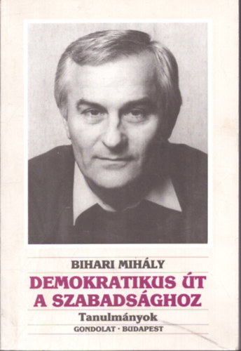 Bihari Mihály: Demokratikus út a szabadsághoz antikvár