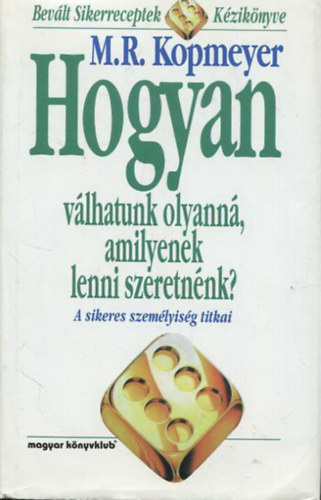 M. R. Kopmeyer: Hogyan válhatunk olyanná, amilyenek lenni szeretnénk? - A sikeres személyiség titkai antikvár
