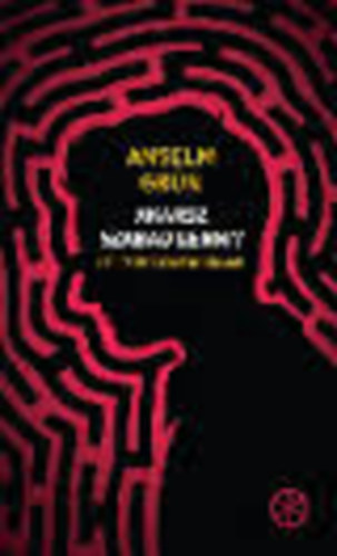 Anselm Grün: Akarsz szabad lenni? Útjelzők fiataloknak antikvár