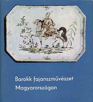 Kiss Ákos: Barokk fajanszművészet Magyarországon antikvár