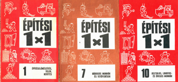 Timon Kálmán, Gerdenics József;Bajkó Béla, Varga Ferenc-Göczey András: 3 db Építési 1x1 könyv: 1. Építéselőkészítés, telek, kerítés + 7. Bádogos munkák és tetőfedés + 10. Asztalos, lakatos és üveges munkák könyv