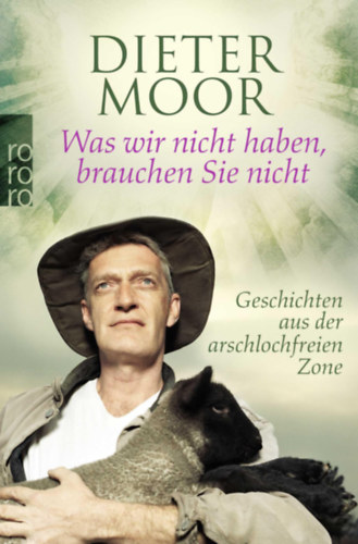 Moor Dieter: Was wir nicht haben, brauchen Sie nicht - Geschichten aus der arschlochfreien Zone antikvár