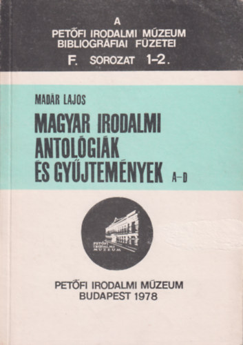 Madár Lajos: Magyar irodalmi antológiák és gyűjtemények A-D - F. sorozat 1-2. antikvár