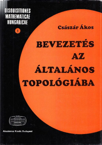 Császár Ákos: Bevezetés az általános topológiába (Disquisitiones mathematicae hungaricae 1.) antikvár