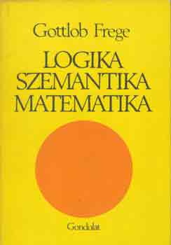 Gottlob Frege: Logika, szemantika, matematika antikvár