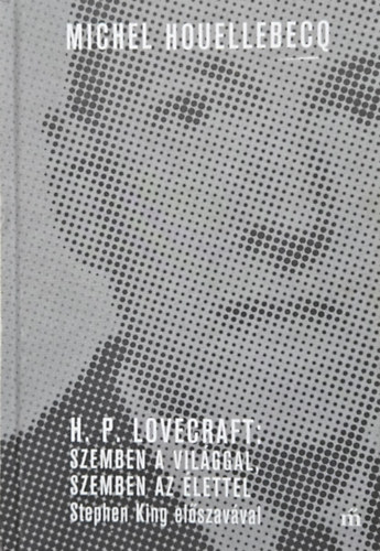 Michel Houellebecq: H. P. Lovecraft: Szemben a világgal, szemben az élettel - Stephen King előszavával antikvár