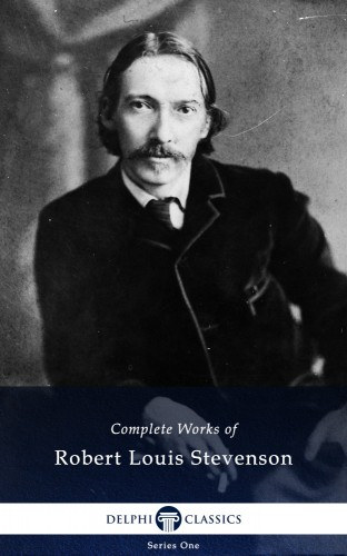 Robert Louis Stevenson: Delphi Complete Works of Robert Louis Stevenson (Illustrated) e-Könyv