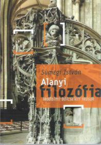 Sümegi István: Alanyi filozófia - Irodalmi-bölcseleti írások könyv