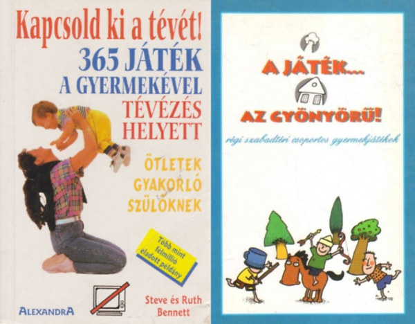 Gellér Tibor (szerk.), Bennett Ruth Bennett Steve: Kapcsold ki a tévét! 365 játék a gyermekével tévézés helyett + A játék... az gyönyörű - Régi szabadtéri csoportos gyermekjátékok antikvár