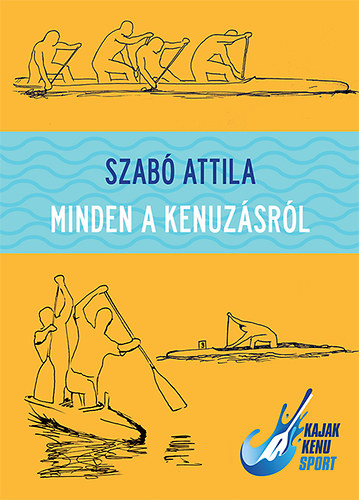 Szabó Attila: Minden a kenuzásról könyv