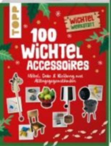 Heine, Claudia - Eckes, Nina: 100 Wichtel-Accessoires idegen