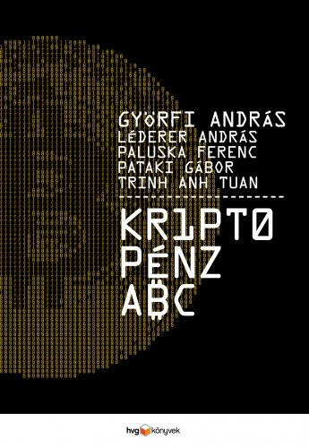 Györfi András - Léderer András - Paluska Ferenc - Pataki Gábor - Trinh Anh Tuan: Kriptopénz ABC e-Könyv