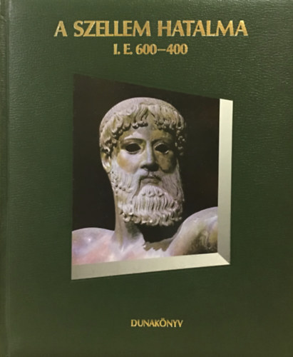 Dunakönyv Kiadó: A szellem hatalma I.e. 600-400 antikvár