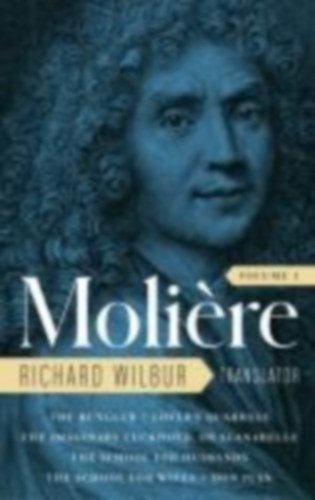 Moliere: Moliere: The Complete Richard Wilbur Translations, Volume 1 idegen