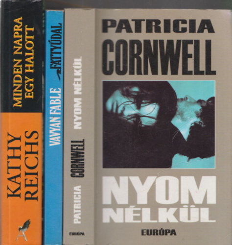 Patrica Cornwell, Vavyan Fable, Kathy Reichs: 3db krimi - Patricia Cornwell: Nyom nélkül + Vavyan Fable: Fattyúdal + Kathy Reichs: Minden napra egy halott antikvár