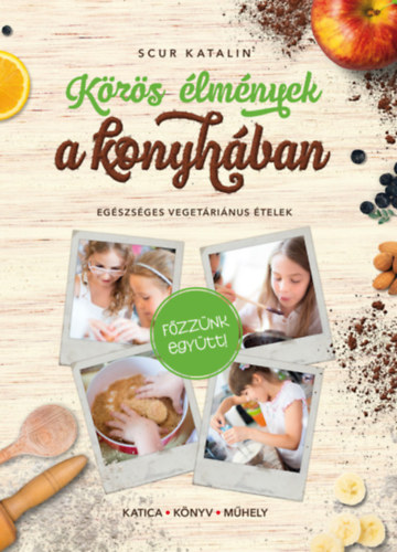 Scur Katalin: Közös élmények a konyhában antikvár