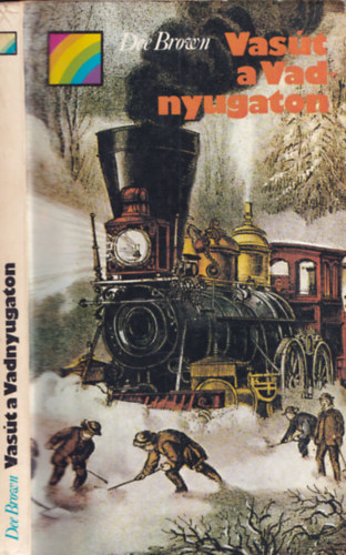 Dee Brown: Vasút a Vadnyugaton (szivárvány) antikvár