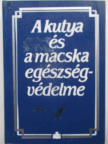 Dr. Horváth Zoltán (szerk.): A kutya és a macska egészségvédelme antikvár