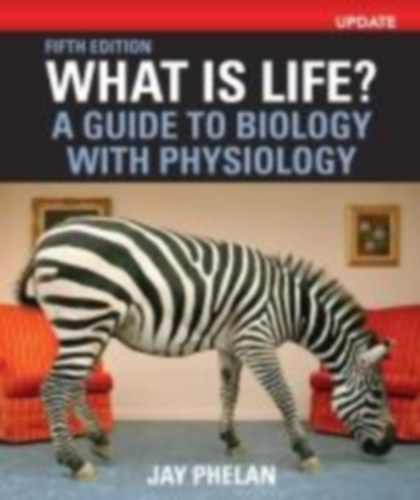 Phelan, Jay: What Is Life? A Guide to Biology with Physiology, Update idegen