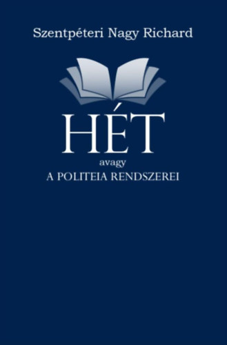 Szentpéterinagy Richard: HÉT avagy a politeia rendszerei könyv