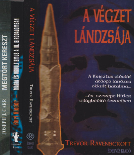 Joseph J. Carr, Kurt Rieder, Trevor Ravenscroft: Megtört kereszt (Hitler és az okkultizmus) + Mágia és okkultizmus a III. Birodalomban + A végzet lándzsája  könyv