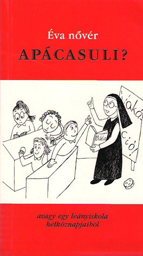 Éva nővér: Apácasuli? (Avagy egy leányiskola hétköznapjaiból) antikvár