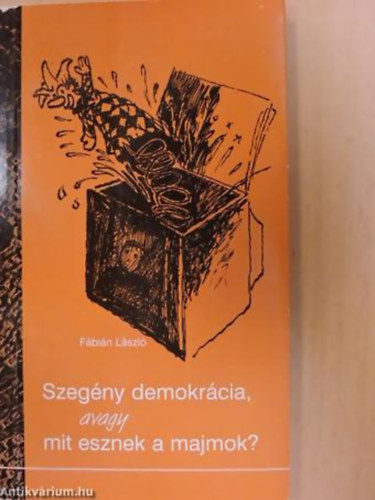 Fábián László: Szegény demokrácia, avagy mit esznek a majmok? antikvár
