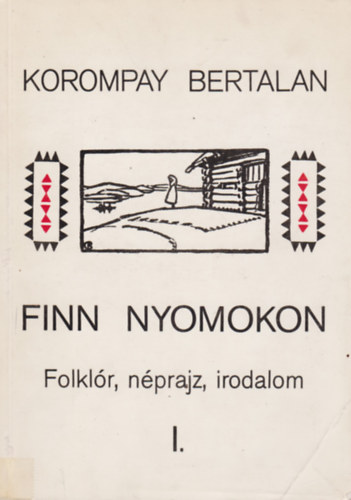 Korompay Bertalan: Finn nyomokon / Folklór, néprajz, irodalom I. antikvár