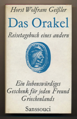 Horst Wolfram Geissler: Das Orakel: Reisetagebuch eines andern : [ein liebenswürdiges Geschenk für jeden Freund Griechenlands] antikvár