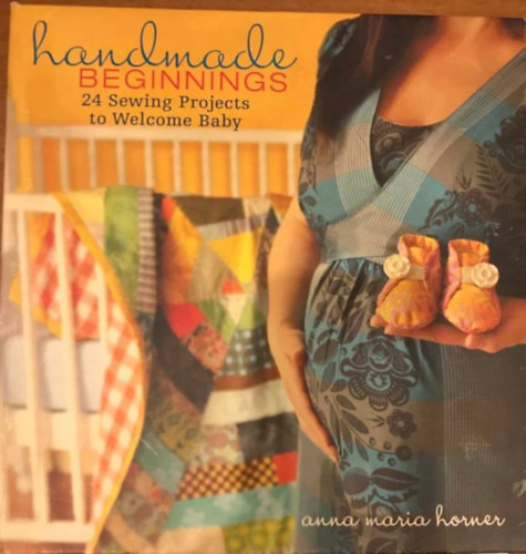 Anna Maria Horner: Handmade beginnings - 24 sewing projects to welcome baby antikvár