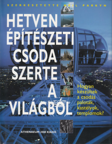 Neil Parkyn: Hetven építészeti csoda szerte a világból - Hogyan készültek a csodás paloták, kastélyok, templomok? antikvár